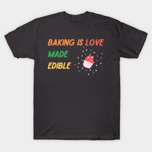 Baking Is Love Made Edible T-Shirt